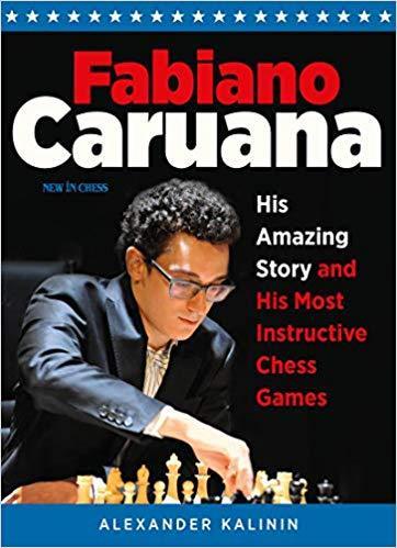 Fabiano Caruana: His Amazing Story and His Most Instructive Chess Games - Kalinin - Book - Chess-House