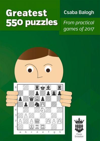 Greatest 550 Puzzles: From Practical Games of 2017 - Balogh - Book - Chess-House