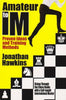 Amateur to IM: Proven Ideas and Training Methods - Hawkins - Book - Chess-House