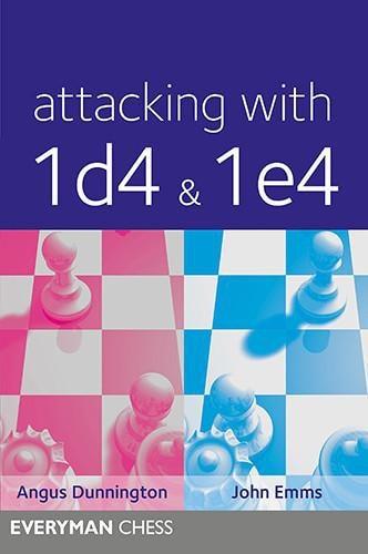 Attacking with 1d4 & 1e4 - Dunnington & Emms - Upcoming Titles - Chess-House