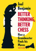 Better Thinking, Better Chess: How a Grandmaster Finds his Moves - Benjamin - Book - Chess-House