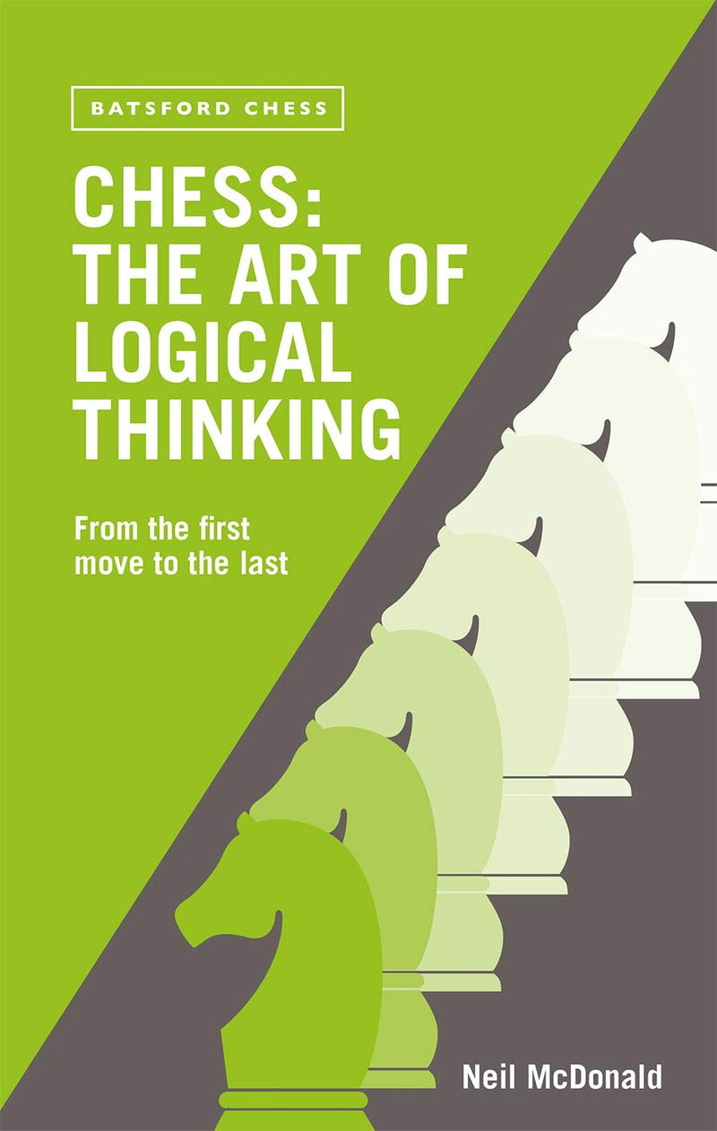 Chess: The Art of Logical Thinking: From the First Move to the Last - McDonald