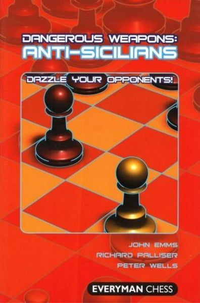 Dangerous Weapons: Anti-Sicilians - Emms, Palliser and Wells - Book - Chess-House