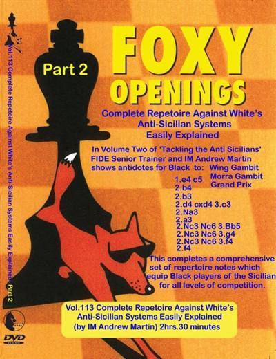 Foxy Openings #113 Complete Repetoire Against White's Anti-Sicilian Systems Easily Explained, Part 2 (DVD) - Martin - Software DVD - Chess-House