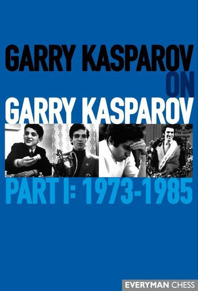 Garry Kasparov on Garry Kasparov, Part 1: 1973-1985 - Kasparov, G. - Book - Chess-House