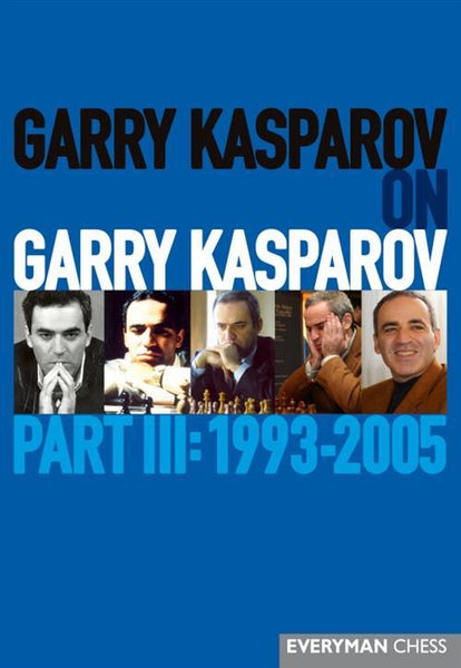 Garry Kasparov on Garry Kasparov, Part III: 1993-2005 - Kasparov, G. - Book - Chess-House