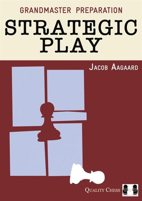 Grandmaster Preparation: Strategic Play - Aagaard - Book - Chess-House