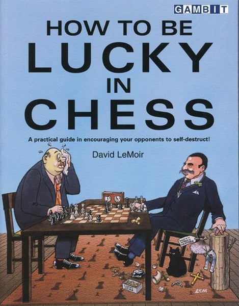 How to Be Lucky in Chess - David LeMoir - Book - Chess-House