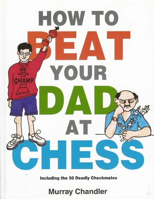 How to Beat Your Dad at Chess - Chandler