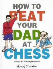 How to Beat Your Dad at Chess - Chandler - Book - Chess-House