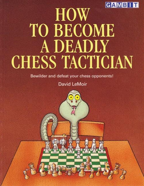 How to Become a Deadly Chess Tactician - LeMoir - Book - Chess-House