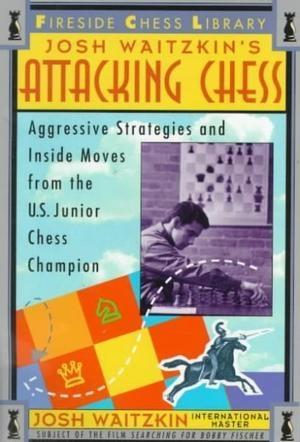 Josh Waitzkin's Attacking Chess - Waitzkin - Book - Chess-House