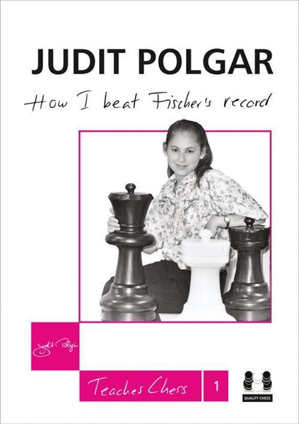 Judit Polgar Teaches Chess 1: How I Beat Fischer's Record - Polgar, S. - Book - Chess-House
