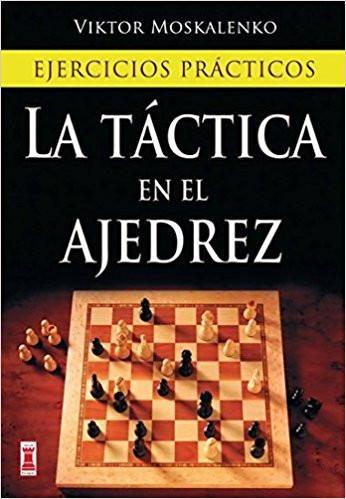 La tÃ¡ctica en el ajedrez: Ejercicios prÃ¡cticos (Spanish Edition) - Moskalenko