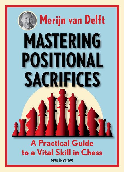 Mastering Positonal Sacrifices - van Delft - Book - Chess-House