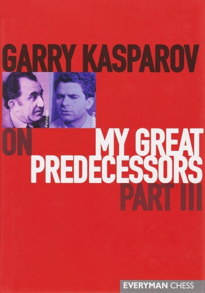 My Great Predecessors, Part 3 - Kasparov, G. - Book - Chess-House