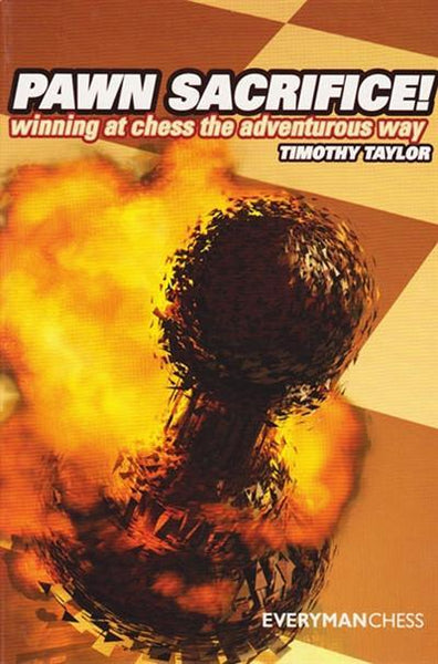 Pawn Sacrifice! Winning at chess the adventurous way - Taylor - Book - Chess-House