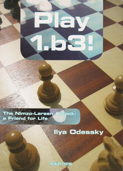 Play 1.b3! The Nimzo-Larsen Attack: a Friend for Life - Odessky - Book - Chess-House