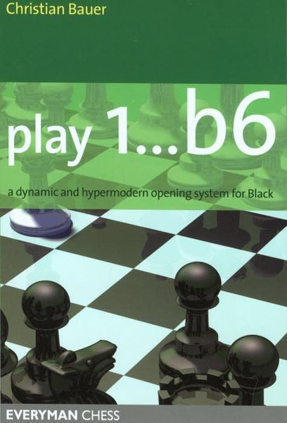 Play 1...b6!: A dynamic and hypermodern opening system for Black - Bauer - Book - Chess-House