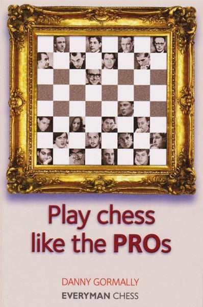 Play Chess Like the Pros - Gormally - Book - Chess-House