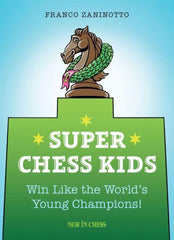 Super Chess Kids: Win Like the World's Young Champions! - Zaninotto - Book - Chess-House