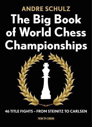 The Big Book of World Chess Championships: 46 Title Fights From Steinitz to Carlsen - Schulz - Book - Chess-House