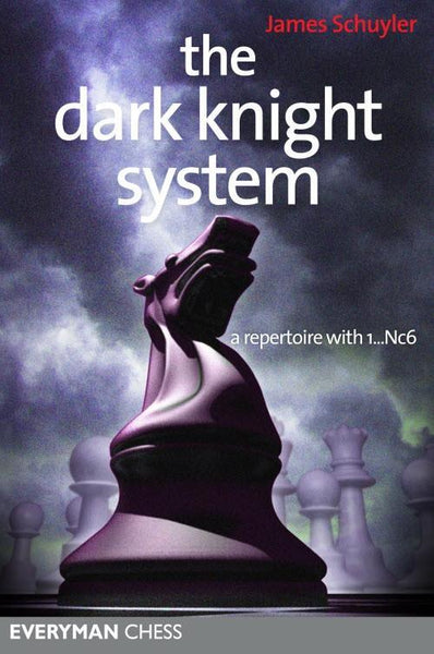 The Dark Knight System: A repertoire with 1...Nc6 - Schuyler - Book - Chess-House