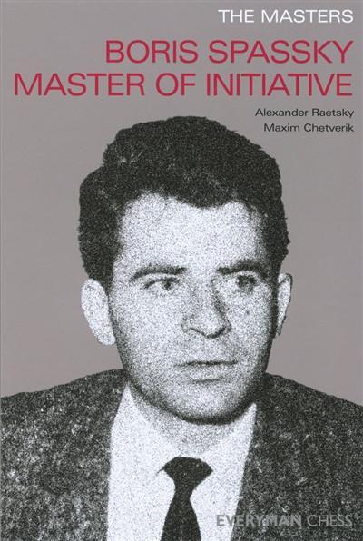 The Masters: Boris Spassky Master of Initiative - Raetsky / Chetverik