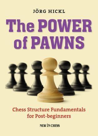 The Power of Pawns: Chess Structure Fundamentals for Post-Beginners - Hickl - Book - Chess-House