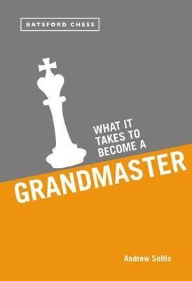 What it Takes to Become a Grandmaster - Soltis / Andrew - Book - Chess-House