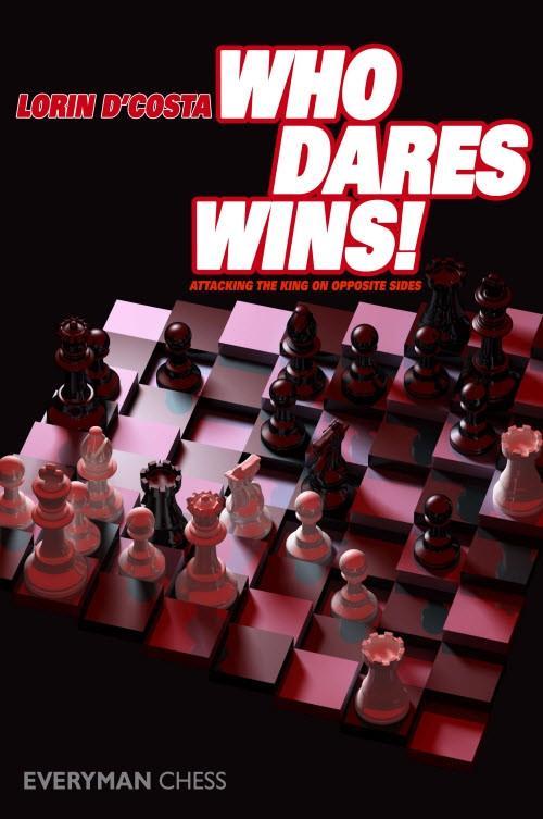 Who Dares Wins: Attacking the King on Opposite Sides - D'Costa - Book - Chess-House