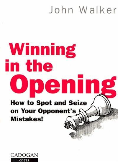 Winning in the Opening: How to spot and seize on your opponent's mistakes! - Walker - Book - Chess-House
